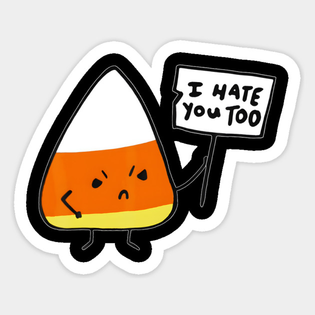 Candy Corn I Hate You Too Team Candycorn Sticker