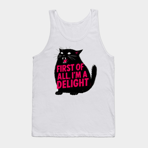 First Of All I'm A Delight Roaring Black Cat Saying Tank Top