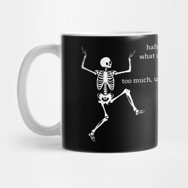 Sassy Skeleton: "What Can I Say" Mug