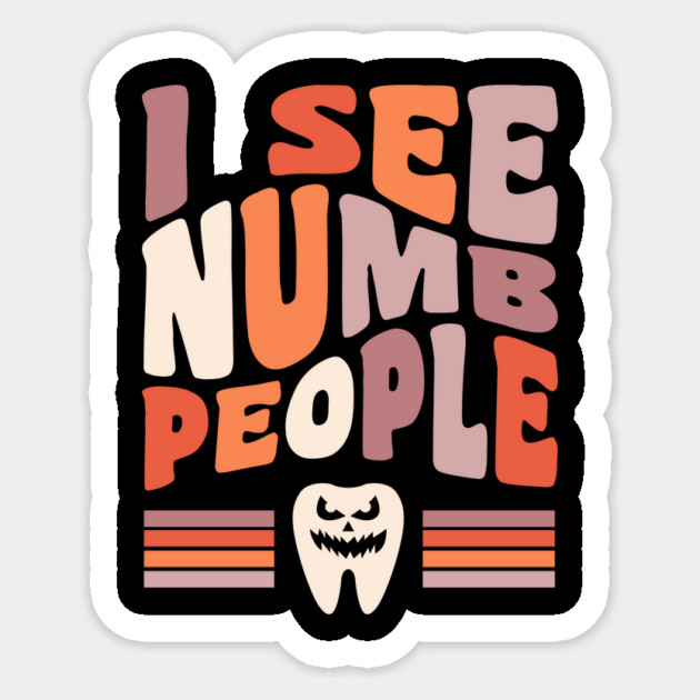 Dentist Halloween Dental Hygienist Halloween I See Numb People Sticker
