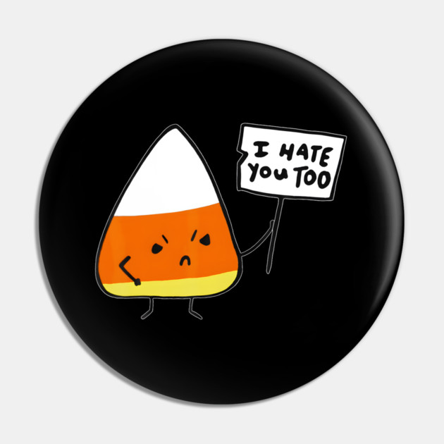 Candy Corn I Hate You Too Team Candycorn Pin