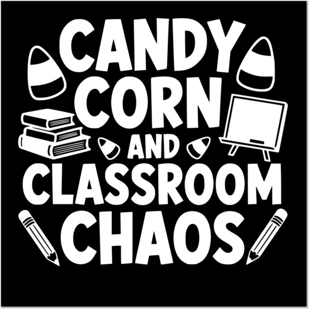 Candy Corn And Classroom Chaos Posters and Art Prints