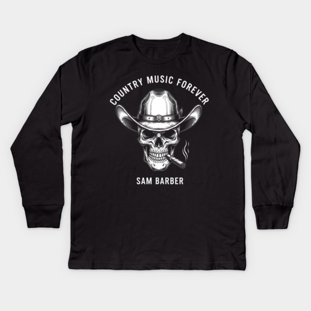 Country Music Forever Skull Cowboy Hat Cigar Sam Barber Kids Long Sleeve T-Shirt