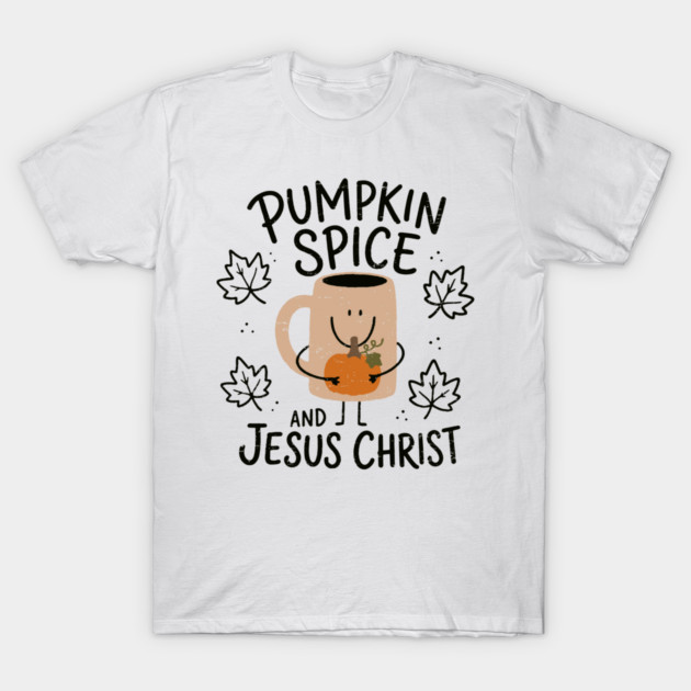 Pumpkin Spice Jesus Christ Christian Fall Coffee Lover T-Shirt