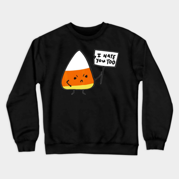 Candy Corn I Hate You Too Team Candycorn Crewneck Sweatshirt