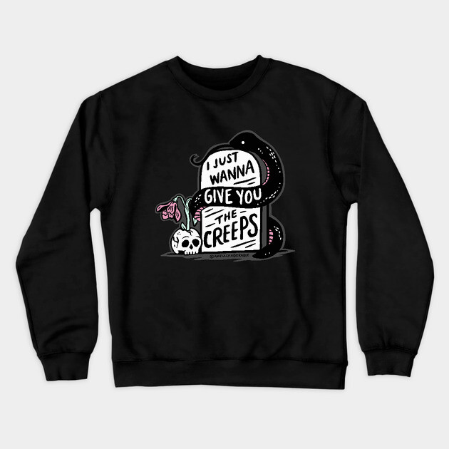 I Just Wanna Give You the Creeps Crewneck Sweatshirt