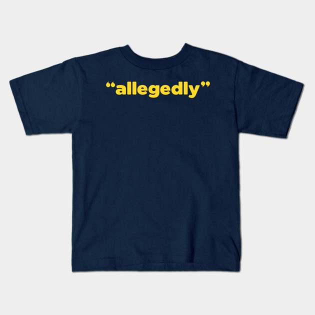"ALLEGEDLY" Kids T-Shirt