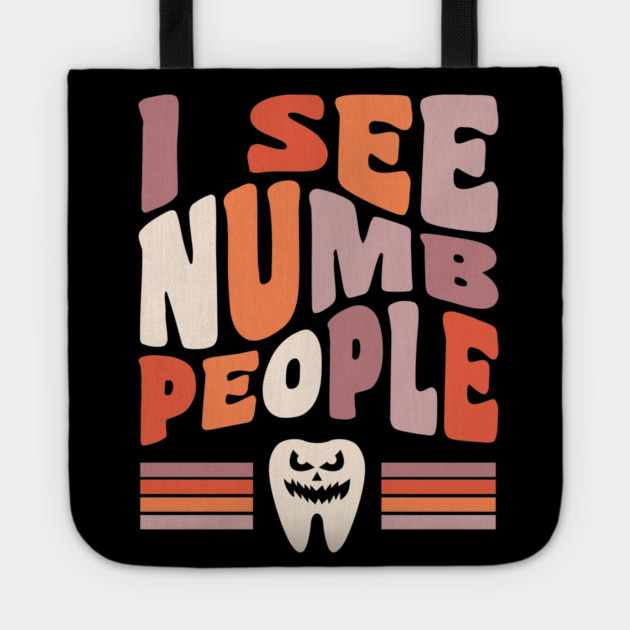 Dentist Halloween Dental Hygienist Halloween I See Numb People Tote