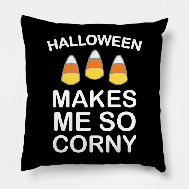 Halloween Makes Me So Corny Funny Candy Corn Pillow