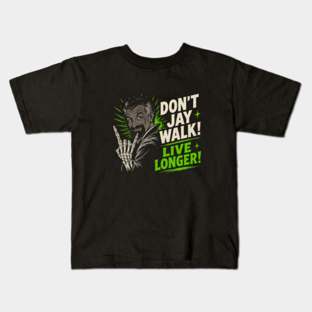 Dont Jay Walk Live Longer Kids T-Shirt