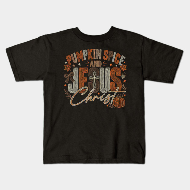 Pumpkin Spice and Jesus Christ Funny Fall Christian Pumpkin Kids T-Shirt