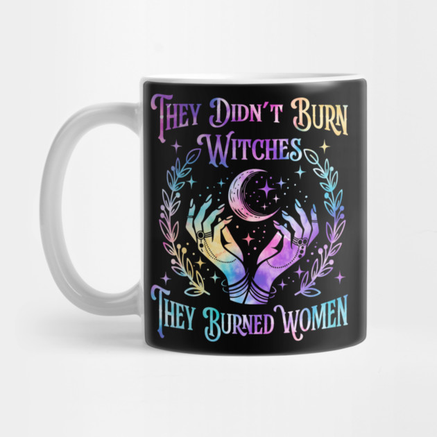 They Didn't Burn Witches They Burned Women Witch Halloween Mug