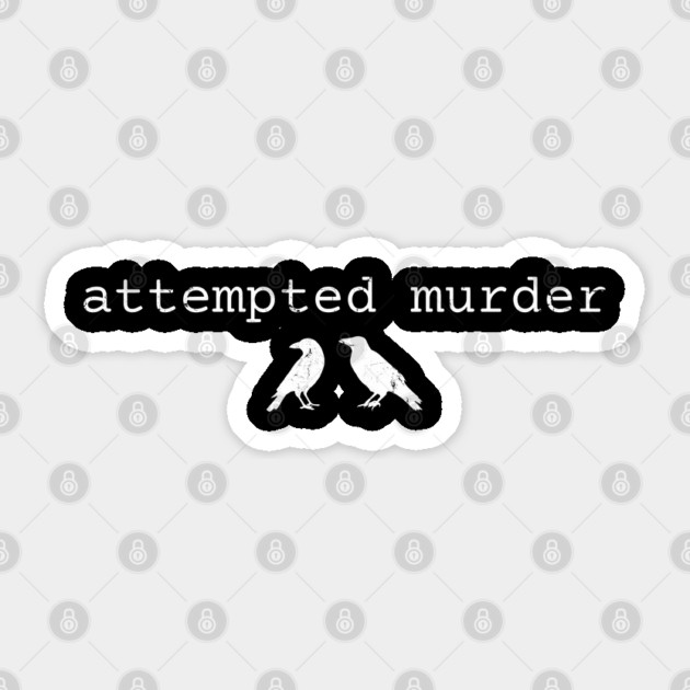 Attempted Murder Sticker