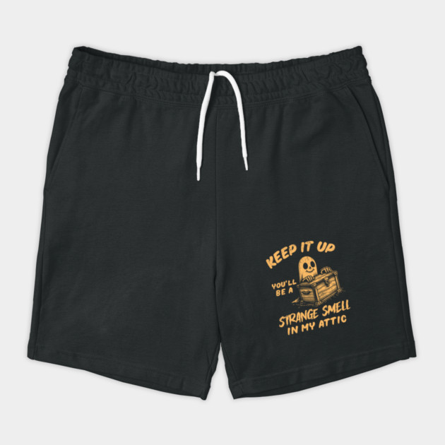 Funny Halloween Keep It Up You'll Be A Strange Smell In My Attic Shorts