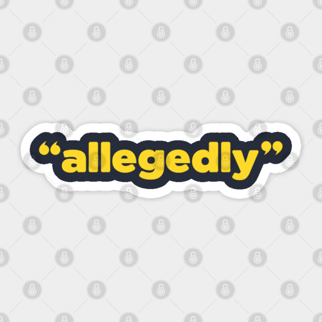"ALLEGEDLY" Sticker