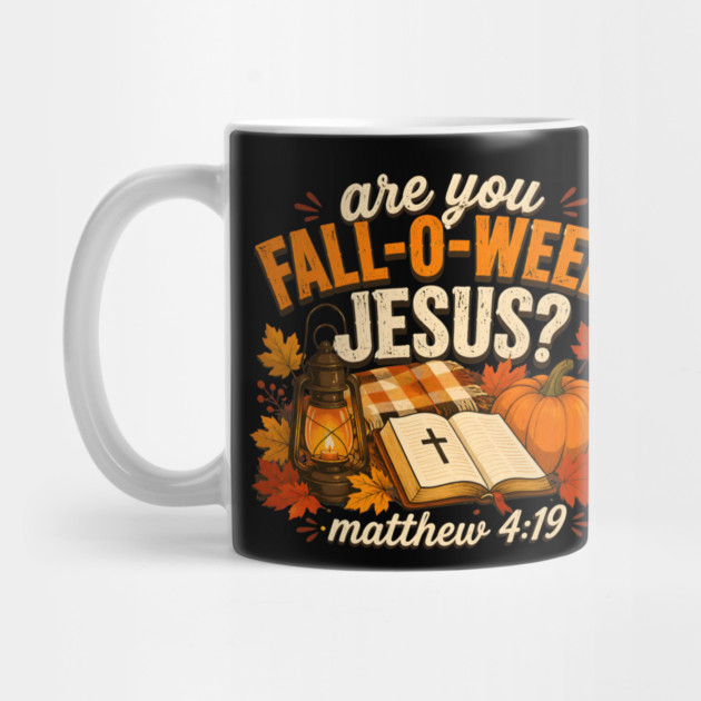 Are You Fall O Ween Jesus Bible Verse Matthew 4 19 Autumn Mug