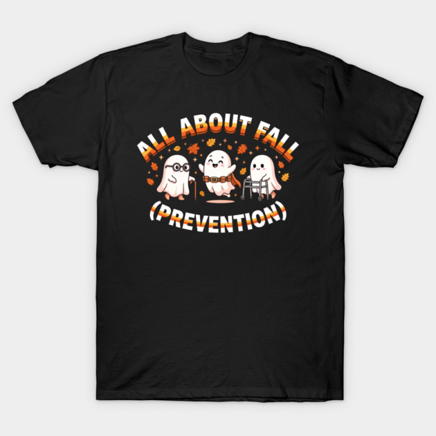 All About Fall Prevention Cute Ghosts Autumn Humor T-Shirt