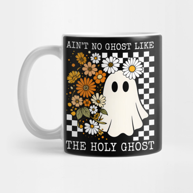 Ain't No Ghost Like the Holy Ghost Mug