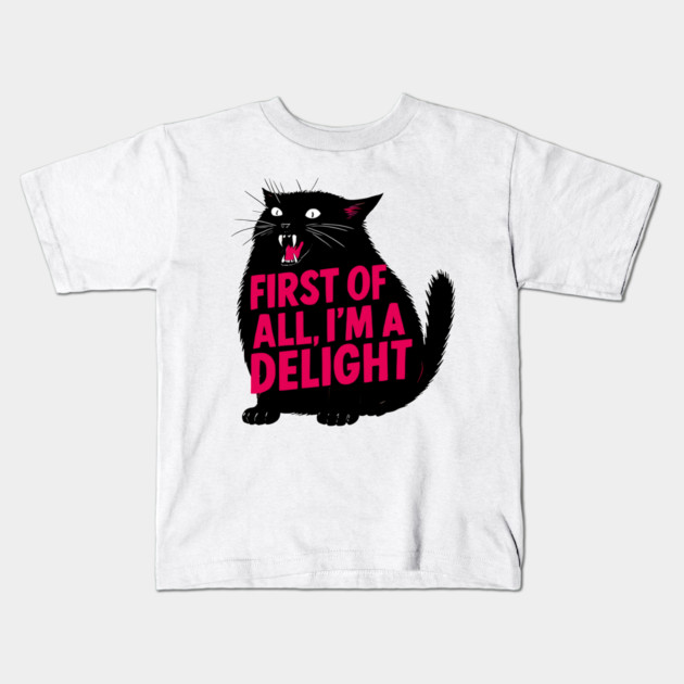 First Of All I'm A Delight Roaring Black Cat Saying Kids T-Shirt