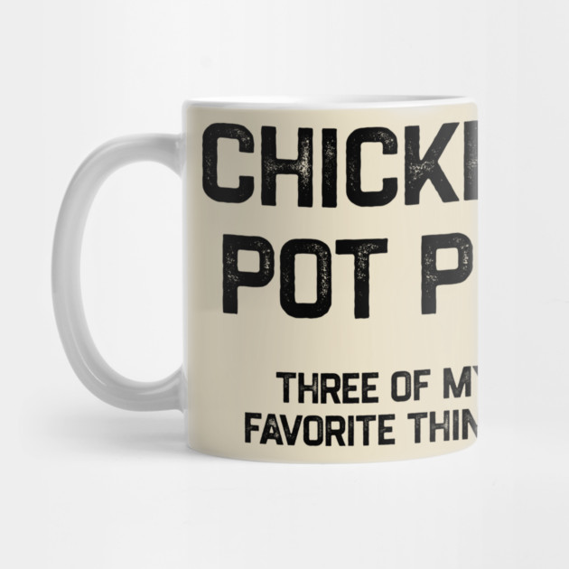 Chicken Pot Pie - Three of My Favorite Things Mug