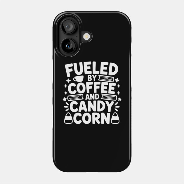 Fueled By Coffee And Candy Corn Phone Case