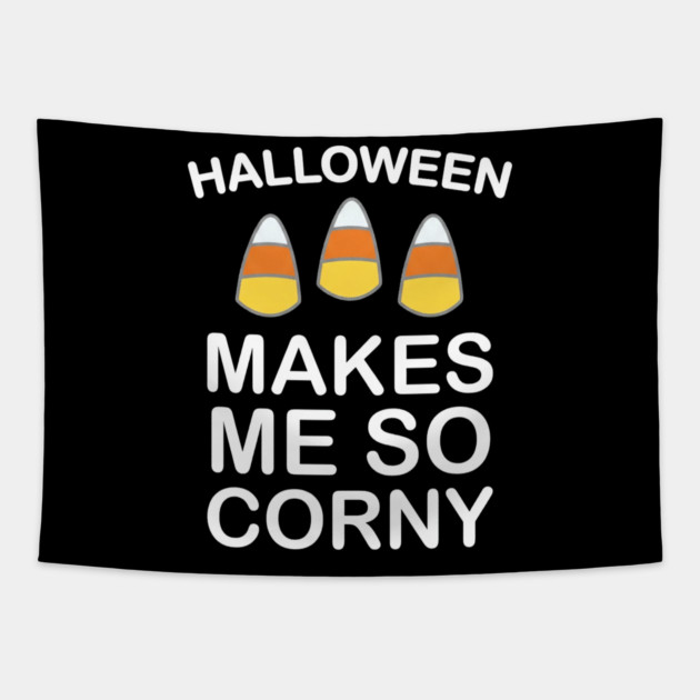 Halloween Makes Me So Corny Funny Candy Corn Tapestry