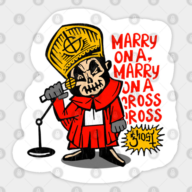 Ghost Band Merch - Marry on a cross design Sticker