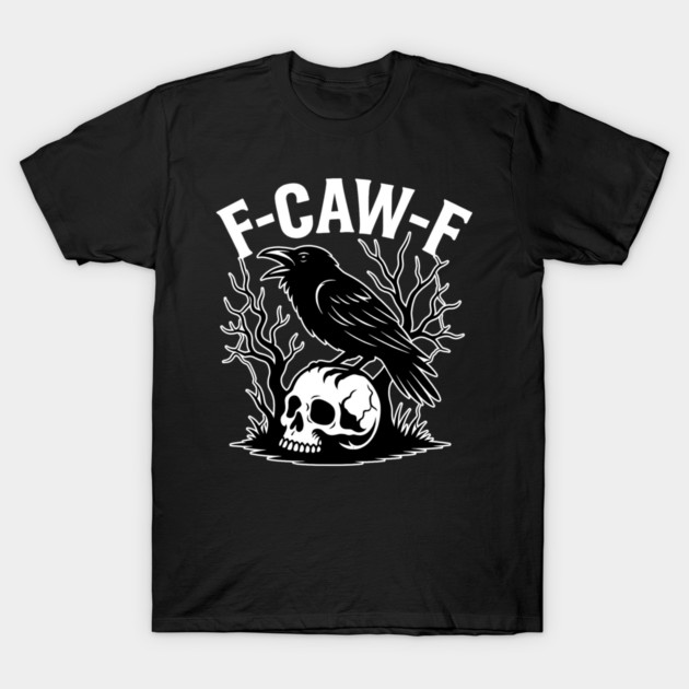 F-Caw-F Funny Raven T-Shirt